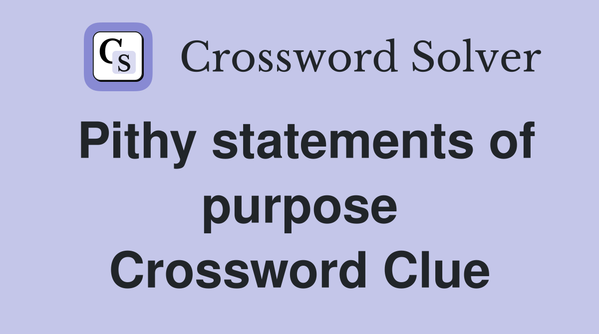 Pithy statements of purpose Crossword Clue Answers Crossword Solver